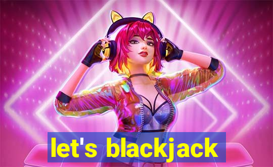 let's blackjack