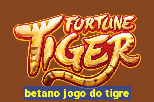 betano jogo do tigre