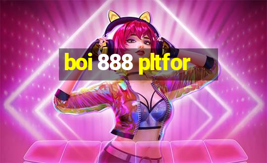 boi 888 pltfor