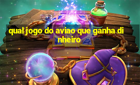 qual jogo do aviao que ganha dinheiro