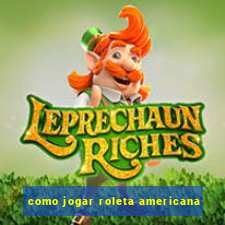 como jogar roleta americana