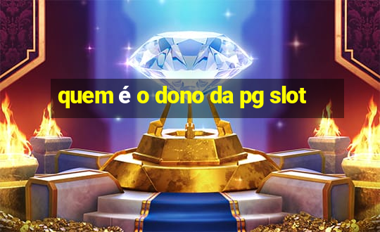 quem é o dono da pg slot