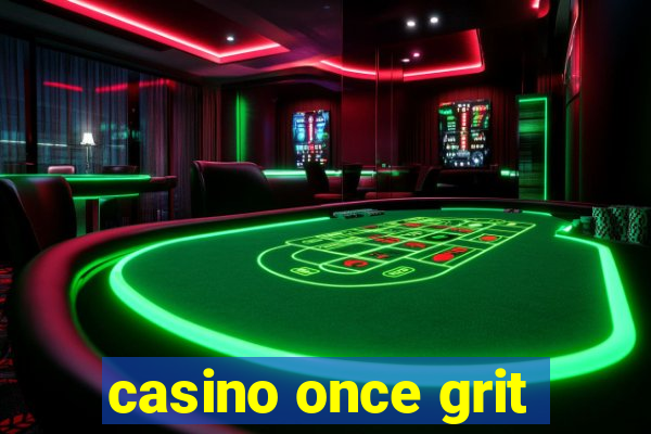 casino once grit