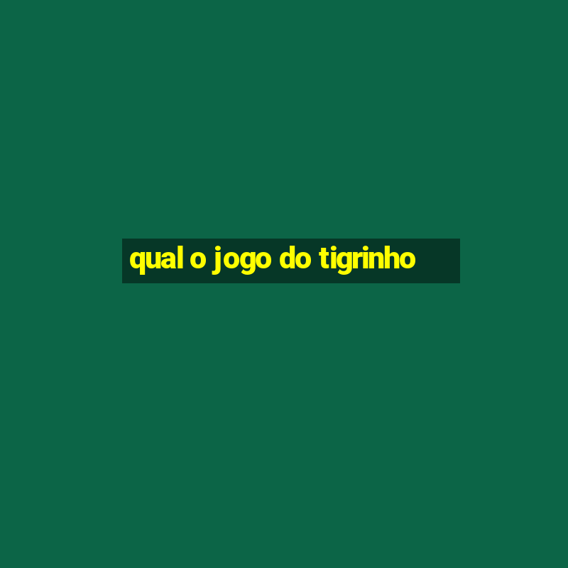 qual o jogo do tigrinho