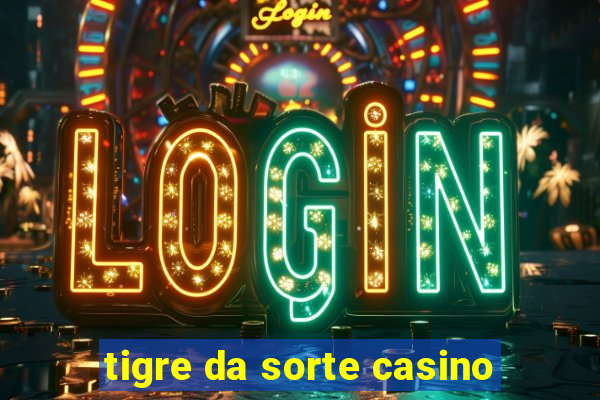 tigre da sorte casino