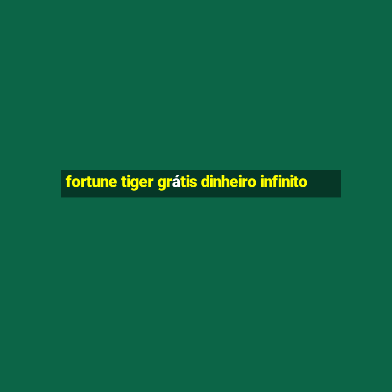 fortune tiger grátis dinheiro infinito