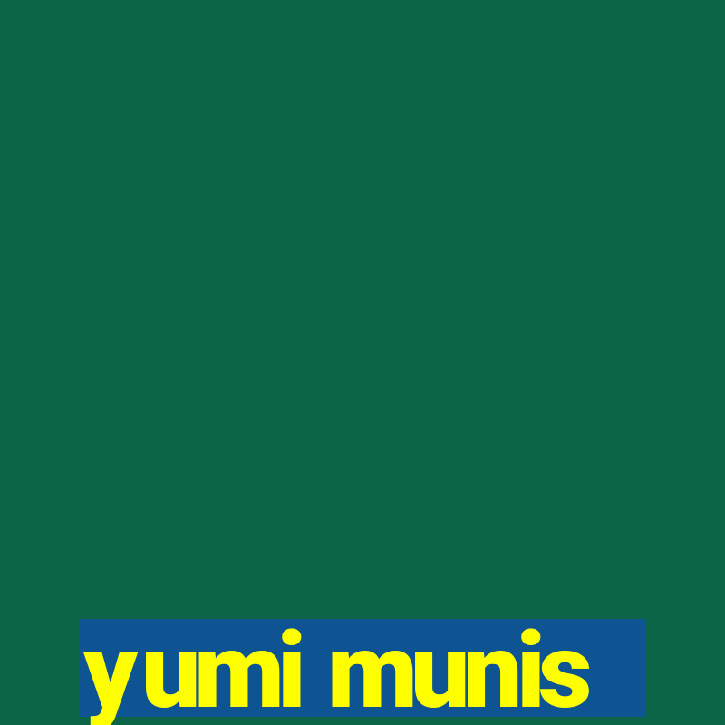 yumi munis