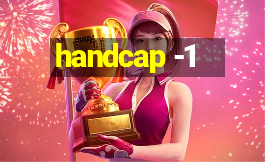 handcap -1