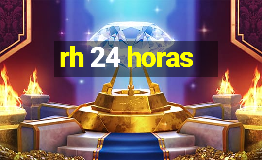 rh 24 horas