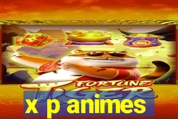 x p animes