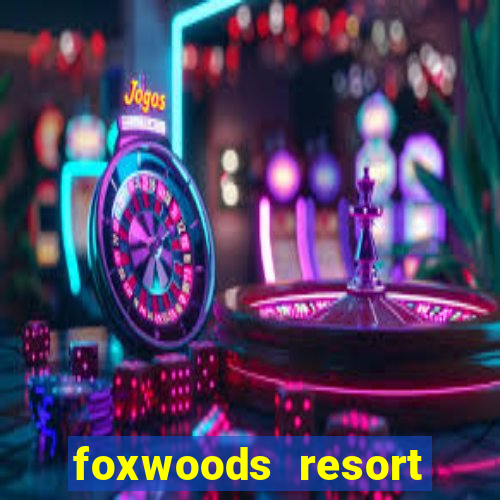 foxwoods resort casino ledyard connecticut