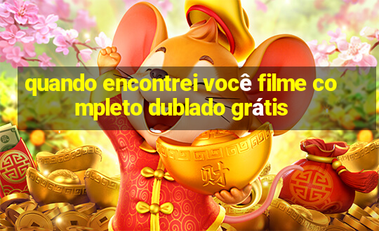 quando encontrei você filme completo dublado grátis