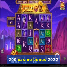 200 casino bonus 2022