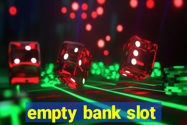 empty bank slot