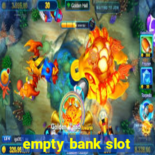 empty bank slot