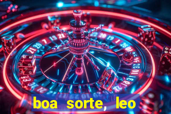 boa sorte, leo grande netflix