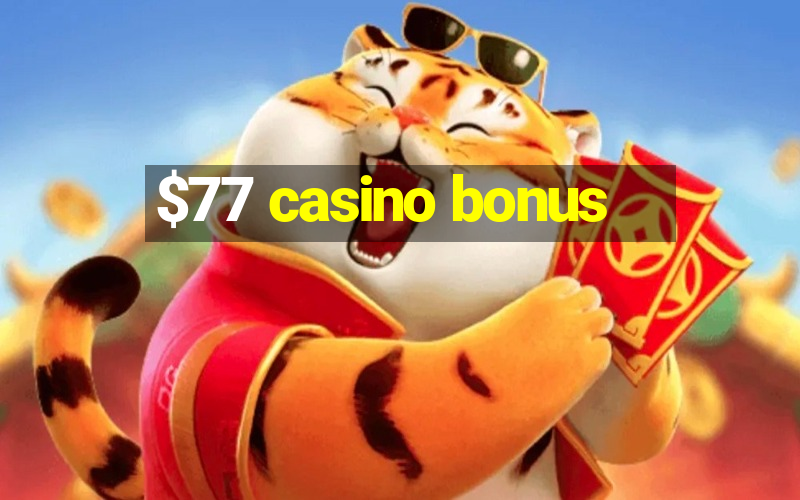 $77 casino bonus