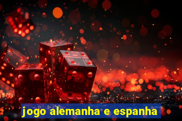 jogo alemanha e espanha