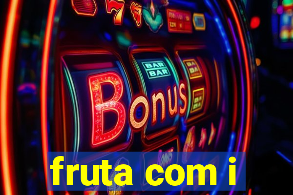 fruta com i