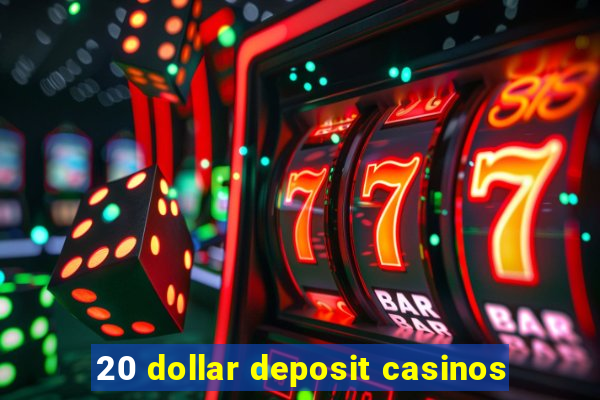 20 dollar deposit casinos