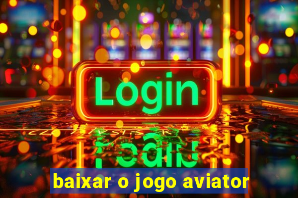 baixar o jogo aviator