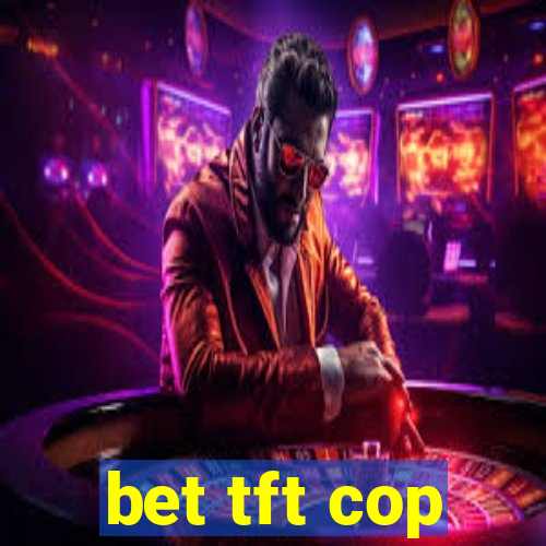 bet tft cop