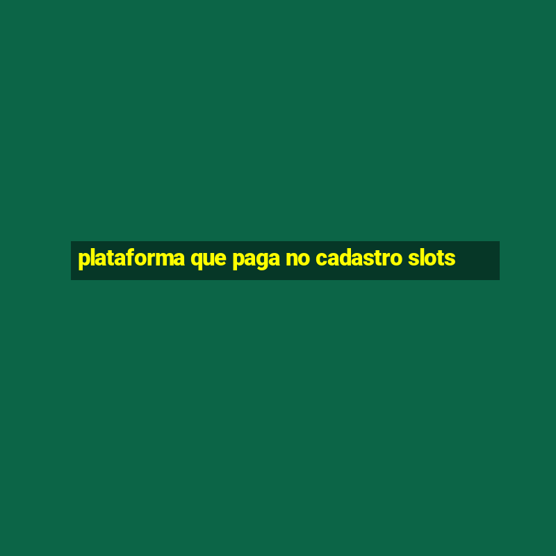 plataforma que paga no cadastro slots