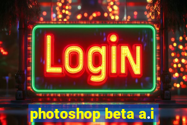 photoshop beta a.i