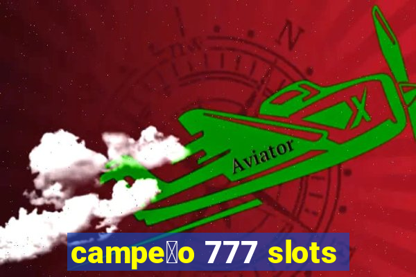 campe茫o 777 slots