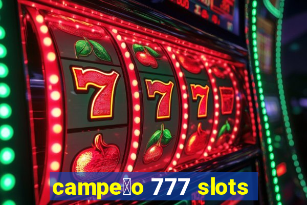 campe茫o 777 slots