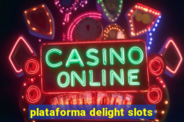 plataforma delight slots