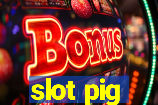 slot pig