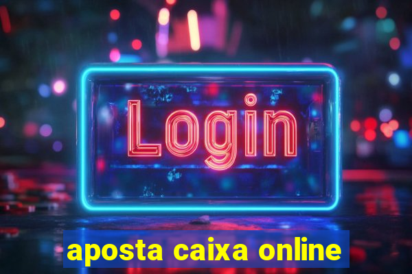 aposta caixa online