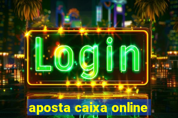 aposta caixa online