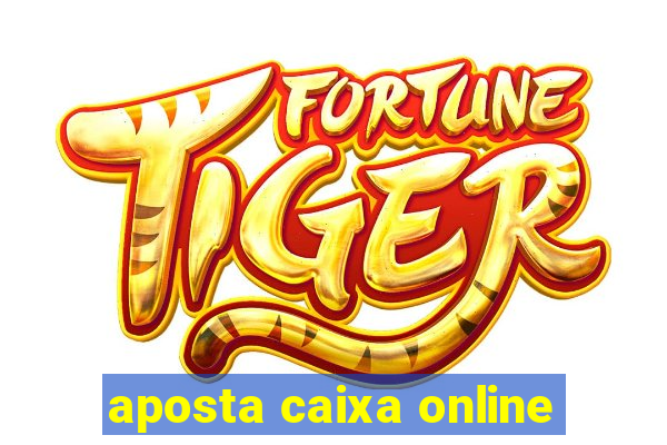 aposta caixa online