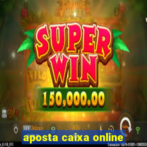 aposta caixa online