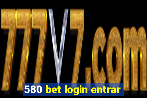 580 bet login entrar