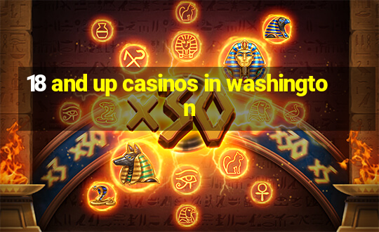 18 and up casinos in washington