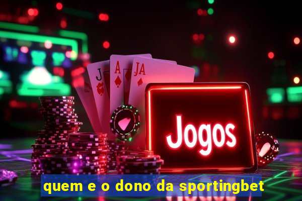 quem e o dono da sportingbet