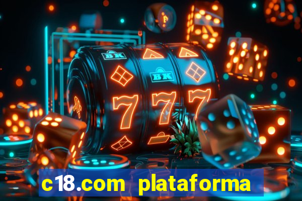 c18.com plataforma de jogos