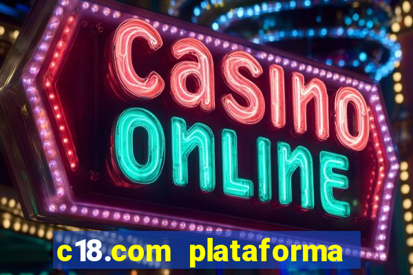 c18.com plataforma de jogos