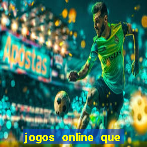 jogos online que d?o dinheiro