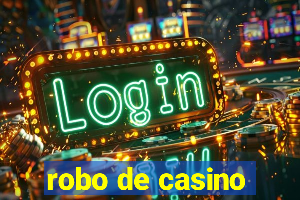 robo de casino