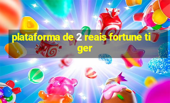 plataforma de 2 reais fortune tiger