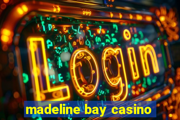 madeline bay casino