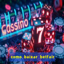 como baixar betfair no celular