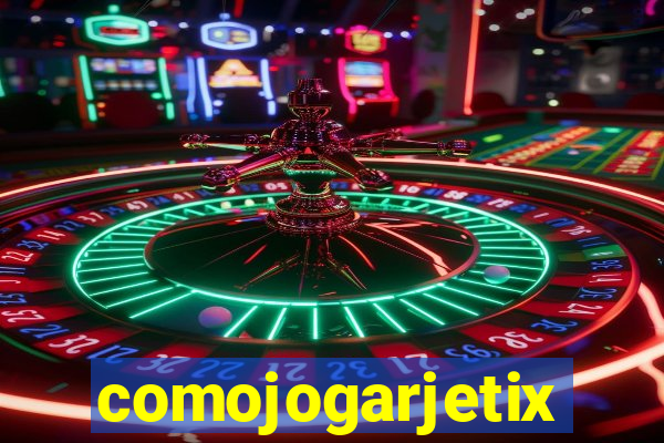 comojogarjetix