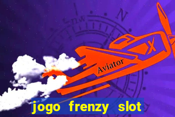 jogo frenzy slot master paga mesmo