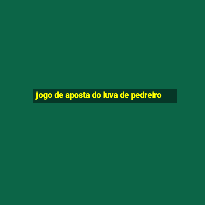 jogo de aposta do luva de pedreiro