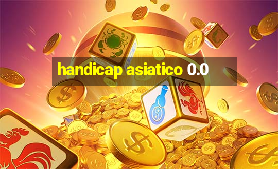 handicap asiatico 0.0